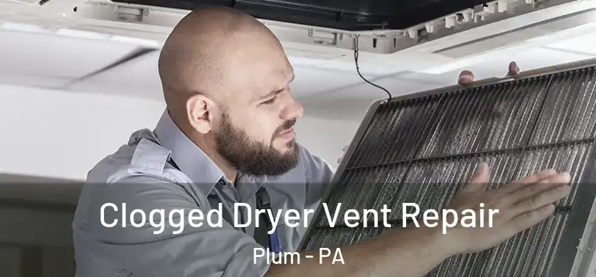 Clogged Dryer Vent Repair Plum - PA