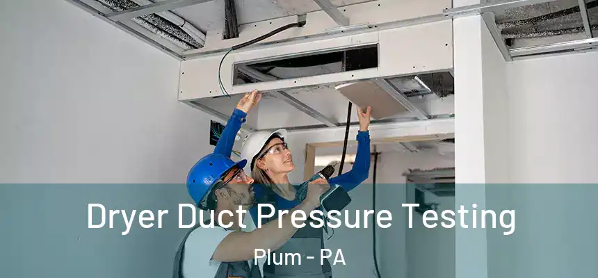  Dryer Duct Pressure Testing Plum - PA