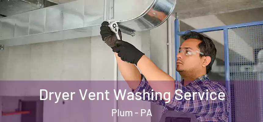  Dryer Vent Washing Service Plum - PA