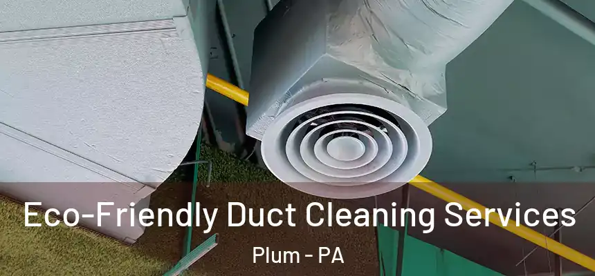  Eco-Friendly Duct Cleaning Services Plum - PA