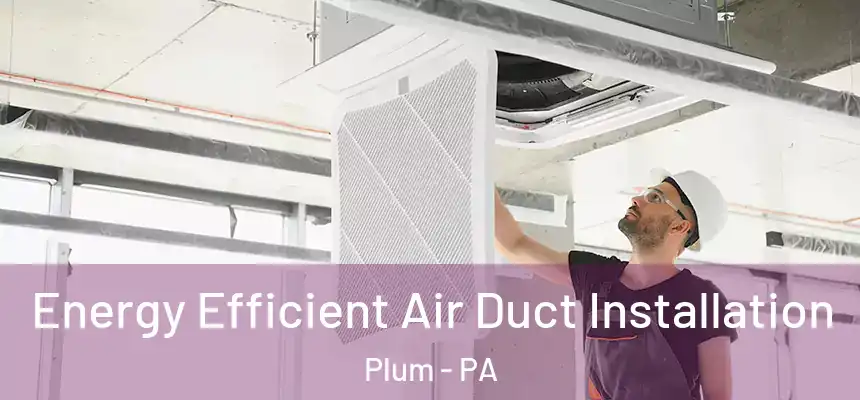  Energy Efficient Air Duct Installation Plum - PA