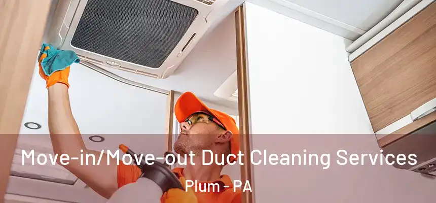  Move-in/Move-out Duct Cleaning Services Plum - PA